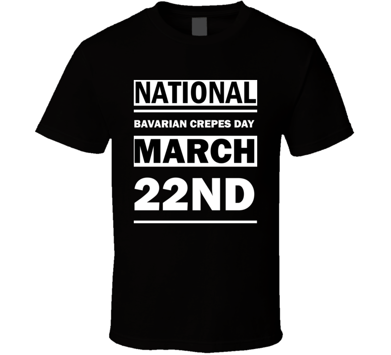 National Bavarian Crepes Day March 22nd Calendar Day Shirt