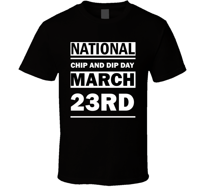 National Chip And Dip Day March 23rd Calendar Day Shirt