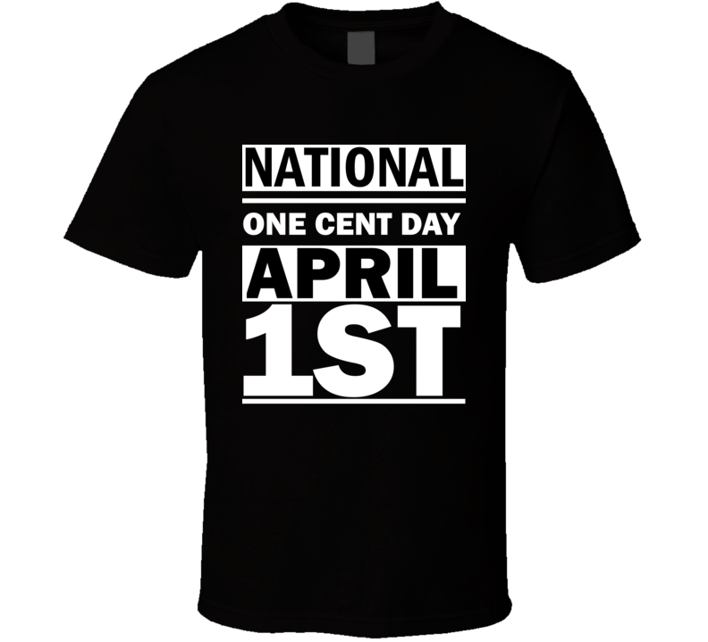 National One Cent Day April 1st Calendar Day Shirt