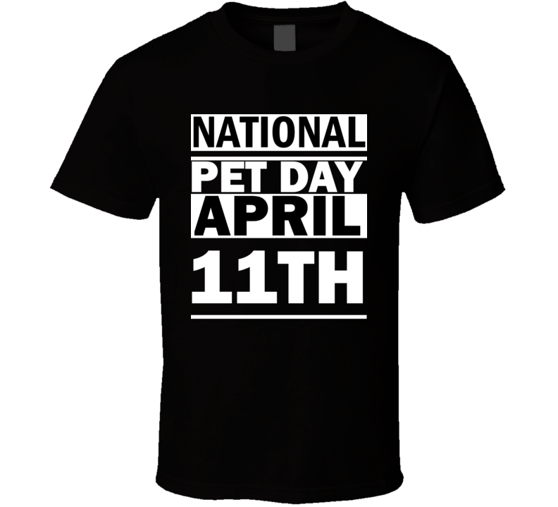 National Pet Day April 11th Calendar Day Shirt