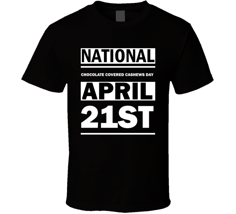 National Chocolate Covered Cashews Day April 21st Calendar Day Shirt