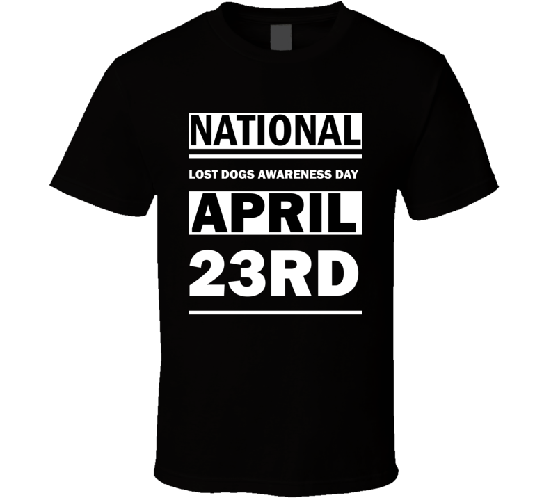 National Lost Dogs Awareness Day April 23rd Calendar Day Shirt