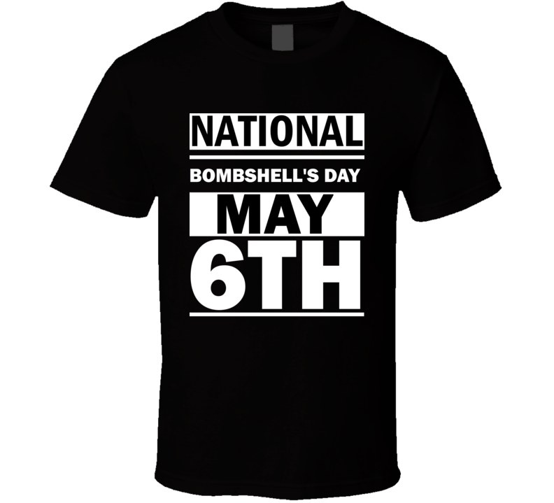 National Bombshell's Day May 6th Calendar Day Shirt