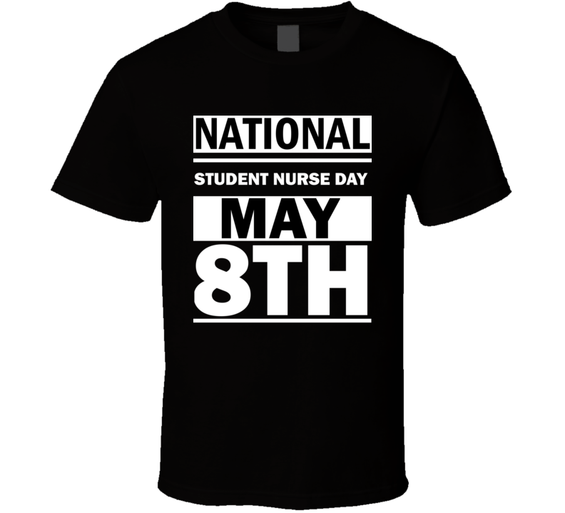 National Student Nurse Day May 8th Calendar Day Shirt