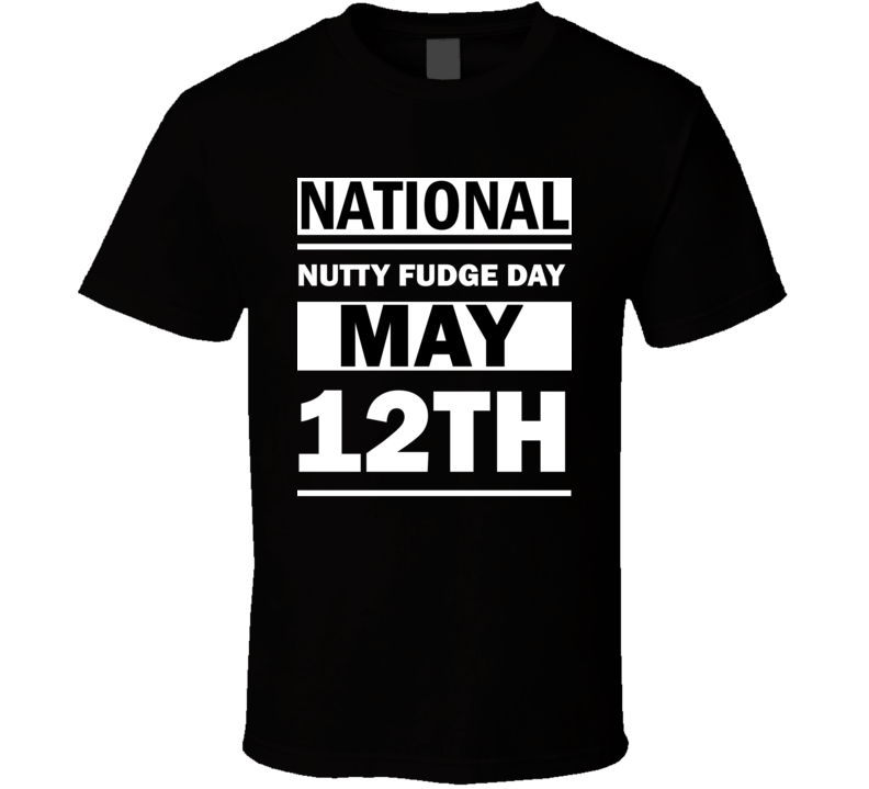 National Nutty Fudge Day May 12th Calendar Day Shirt