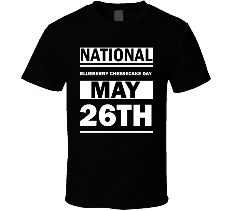 National Blueberry Cheesecake Day May 26th Calendar Day Shirt