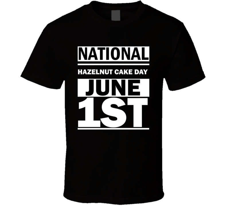 National Hazelnut Cake Day June 1st Calendar Day Shirt