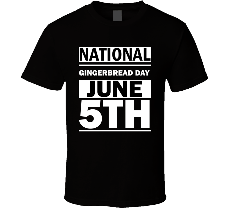 National Gingerbread Day June 5th Calendar Day Shirt