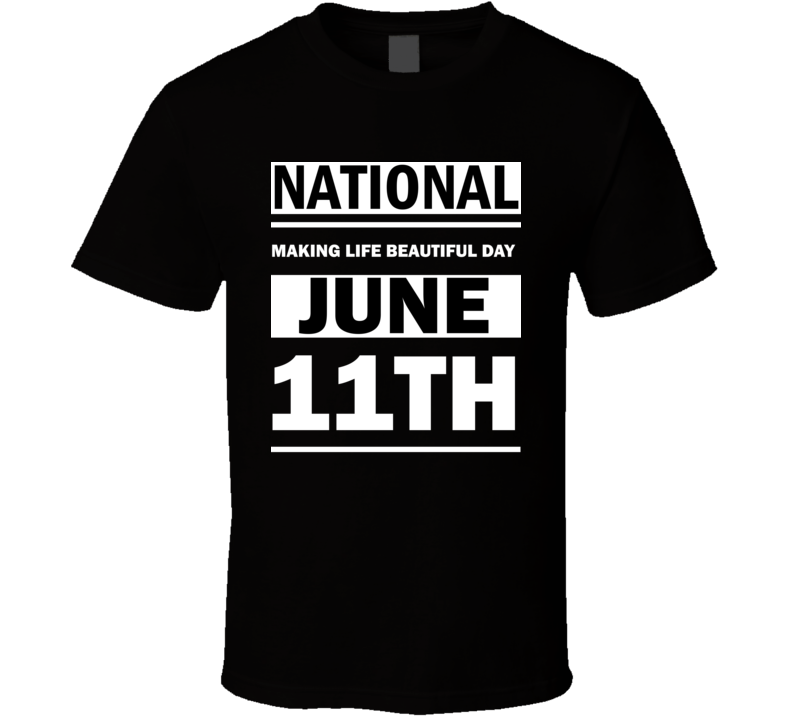 National Making Life Beautiful Day June 11th Calendar Day Shirt