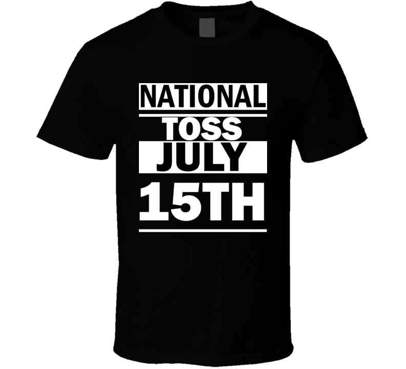 National "Toss Away The ""Could Haves"" And ""Should Haves"" Day" July 15th Calendar Day Shirt