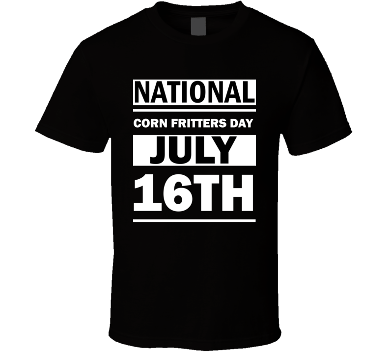 National Corn Fritters Day July 16th Calendar Day Shirt