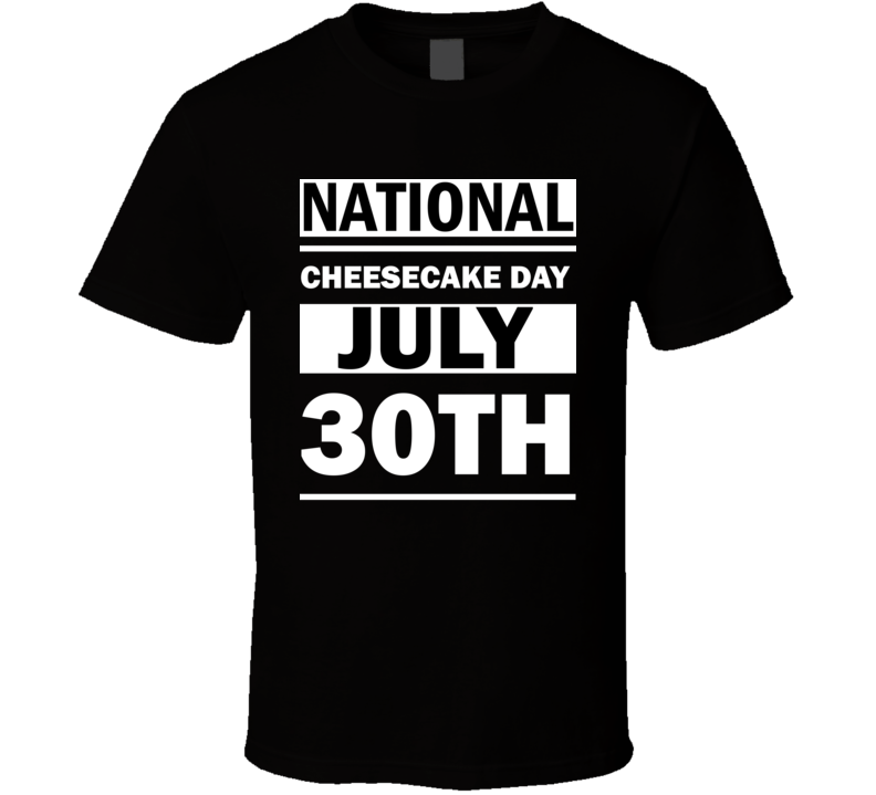 National Cheesecake Day July 30th Calendar Day Shirt