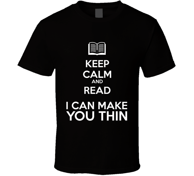 Keep Calm And Read I Can Make You Thin Book Shirt