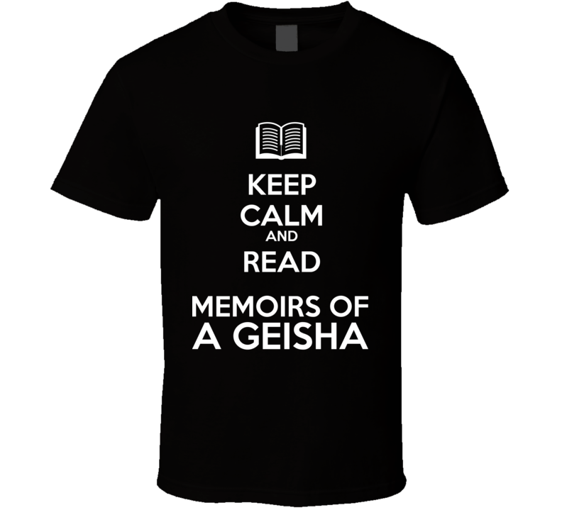 Keep Calm And Read Memoirs of  a Geisha Book Shirt