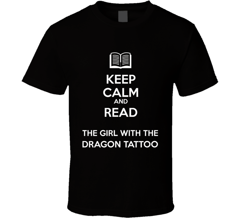 Keep Calm And Read The Girl with the  Dragon Tattoo Book Shirt