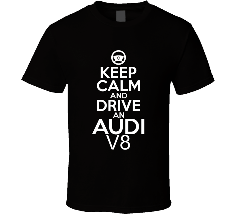 Keep Calm And Drive An Audi V8 Car Shirt