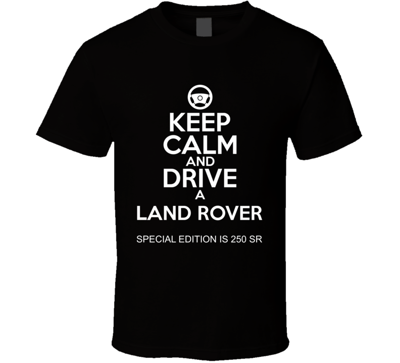 Keep Calm And Drive A Land Rover Special Edition IS 250 SR Car Shirt
