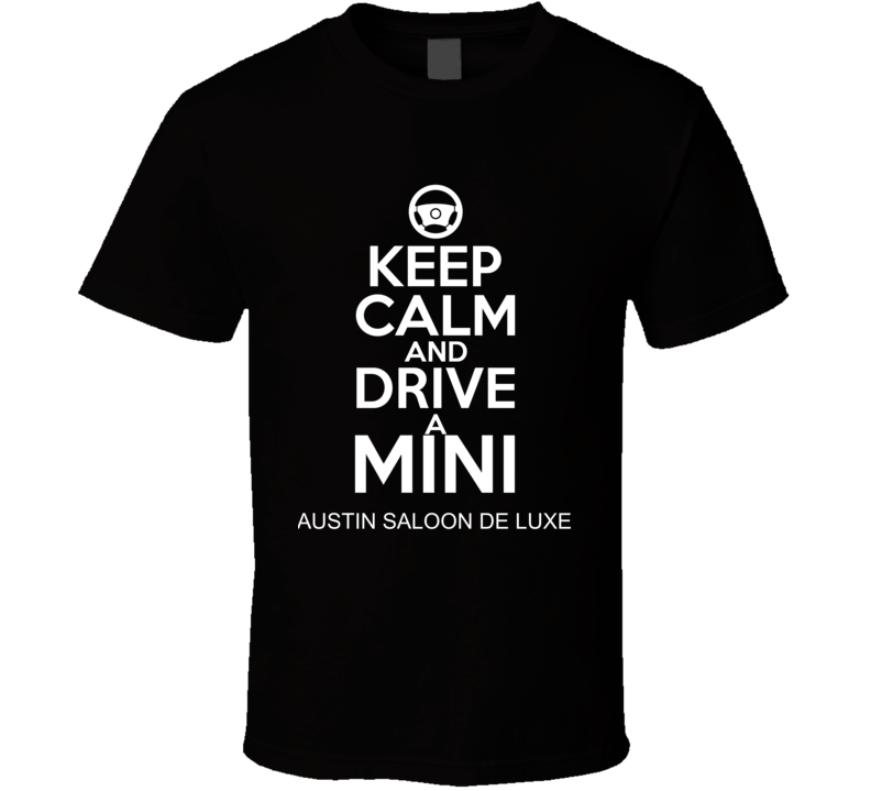 Keep Calm And Drive A Mini Austin Saloon De Luxe Car Shirt