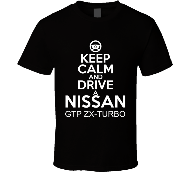 Keep Calm And Drive A Nissan GTP ZX-Turbo Car Shirt