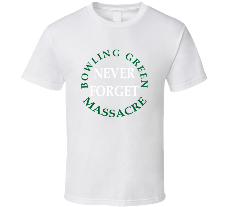 Never Forget Bowling Green Massacre Shirt