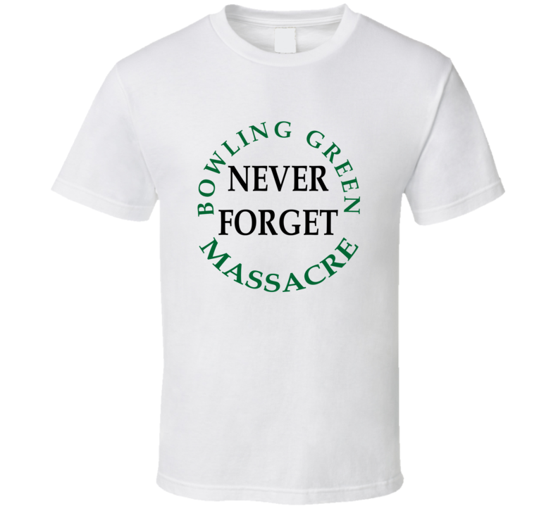 Never Forget Bowling Green Massacre Shirt