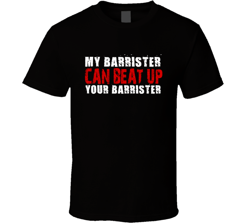 My Barrister Can Beat Up Your Barrister Funny T Shirt