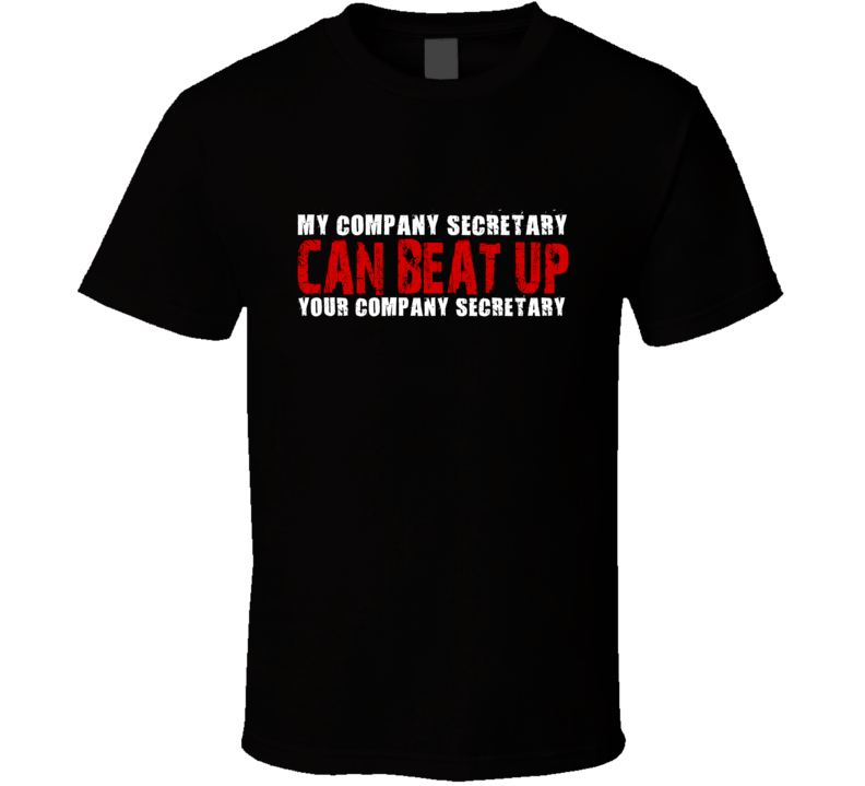 My Company Secretary Can Beat Up Your Company Secretary Funny T Shirt