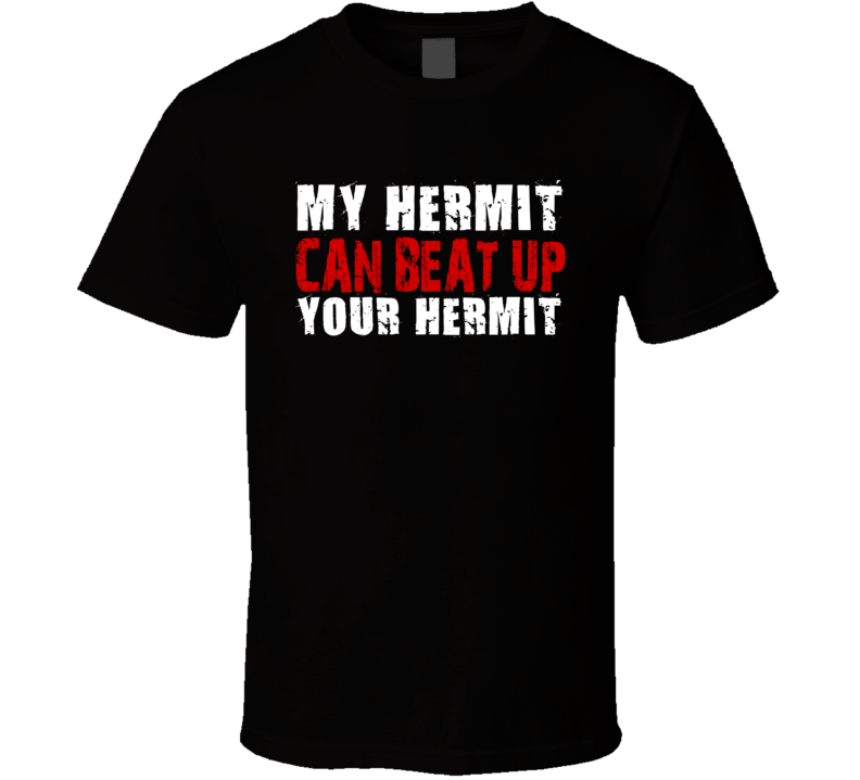 My Hermit Can Beat Up Your Hermit Funny T Shirt