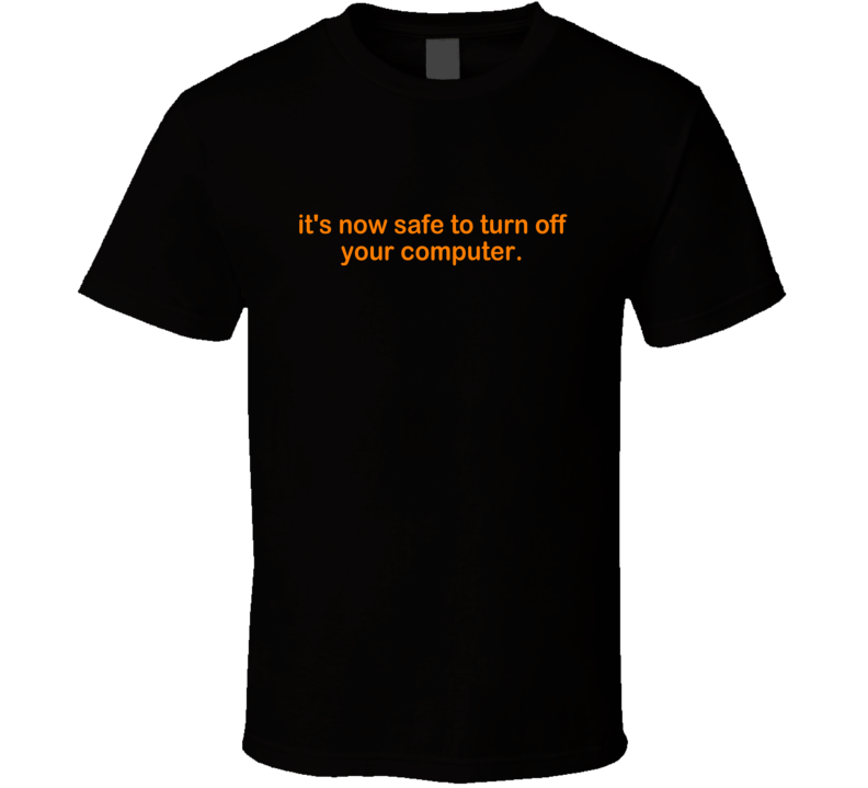 It's Now Safe To Turn Off Your Computer Retro Windows Shutdown Screen T Shirt