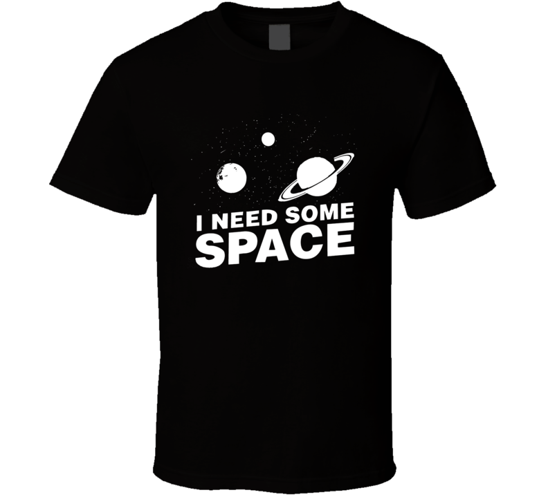 I Need Some Space Clever Solar System T Shirt