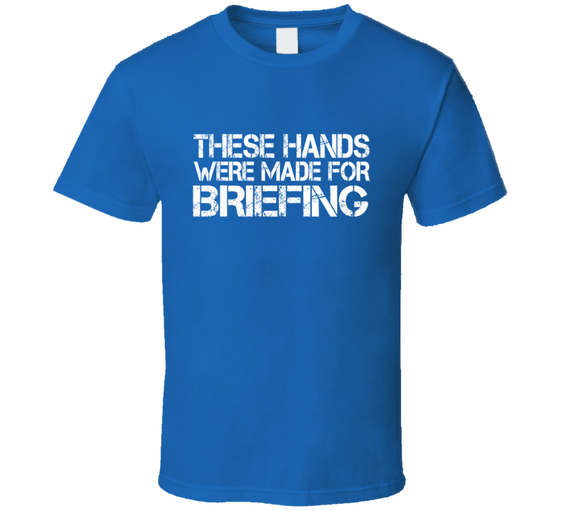 These Hands Were Made For briefing T Shirt