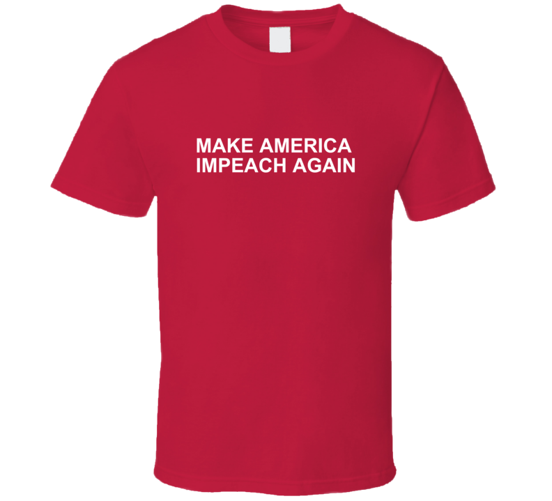 Make America Impeach Again Trump Funny T Shirt