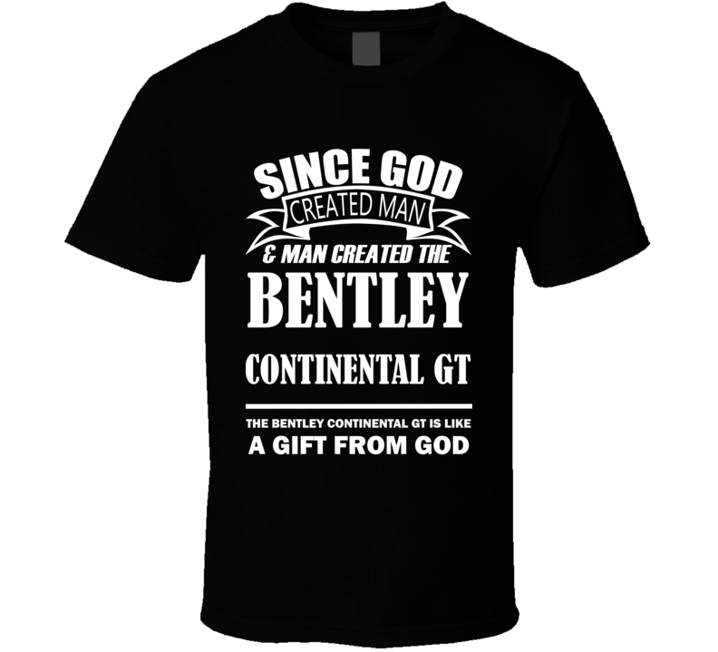 God Created Man And The Bentley Continental GT Is A Gift T Shirt