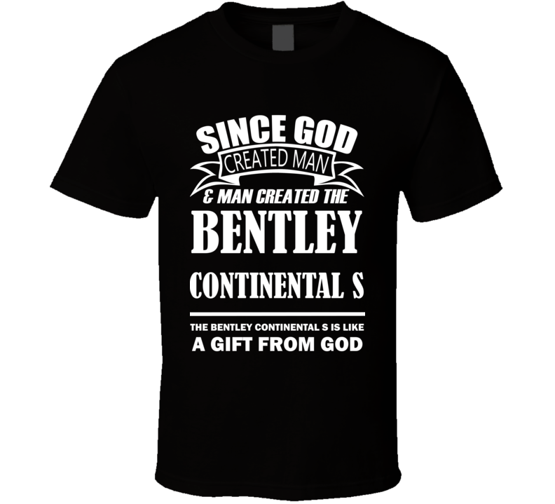 God Created Man And The Bentley Continental S Is A Gift T Shirt