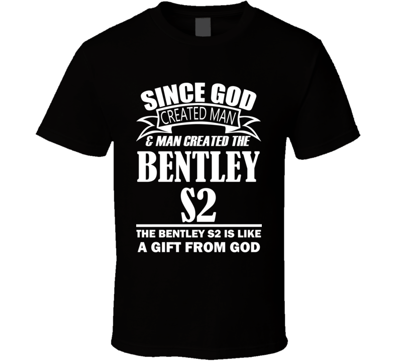 God Created Man And The Bentley S2 Is A Gift T Shirt