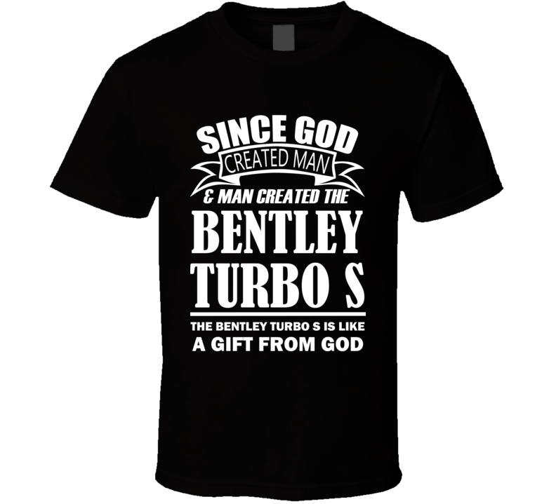 God Created Man And The Bentley Turbo S Is A Gift T Shirt