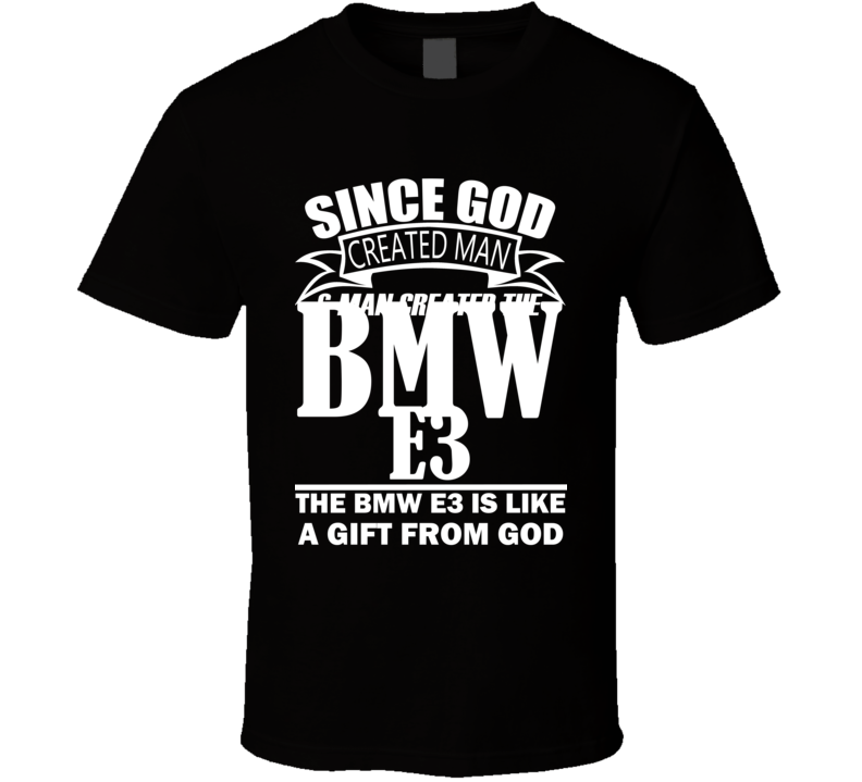 God Created Man And The BMW E3 Is A Gift T Shirt