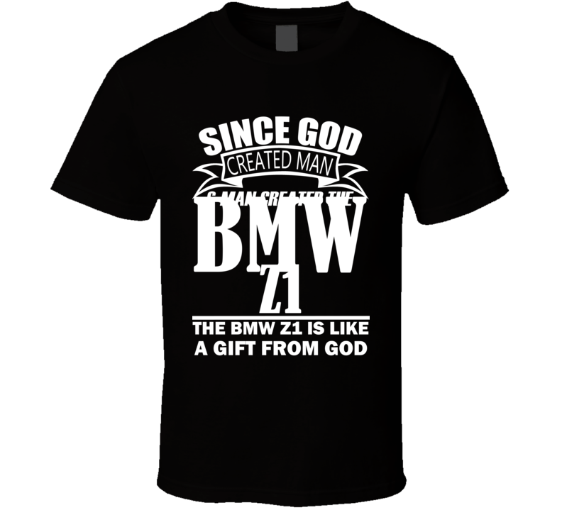 God Created Man And The BMW Z1 Is A Gift T Shirt