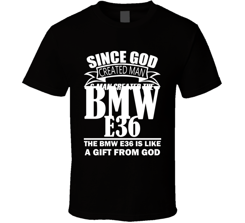 God Created Man And The BMW E36 Is A Gift T Shirt