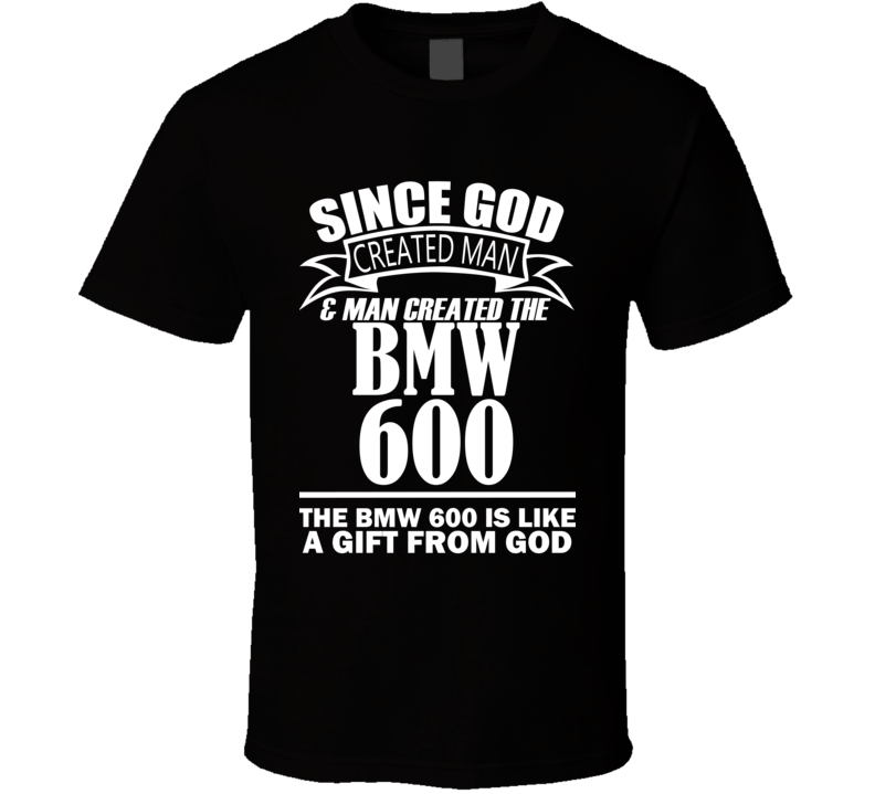 God Created Man And The BMW 600 Is A Gift T Shirt