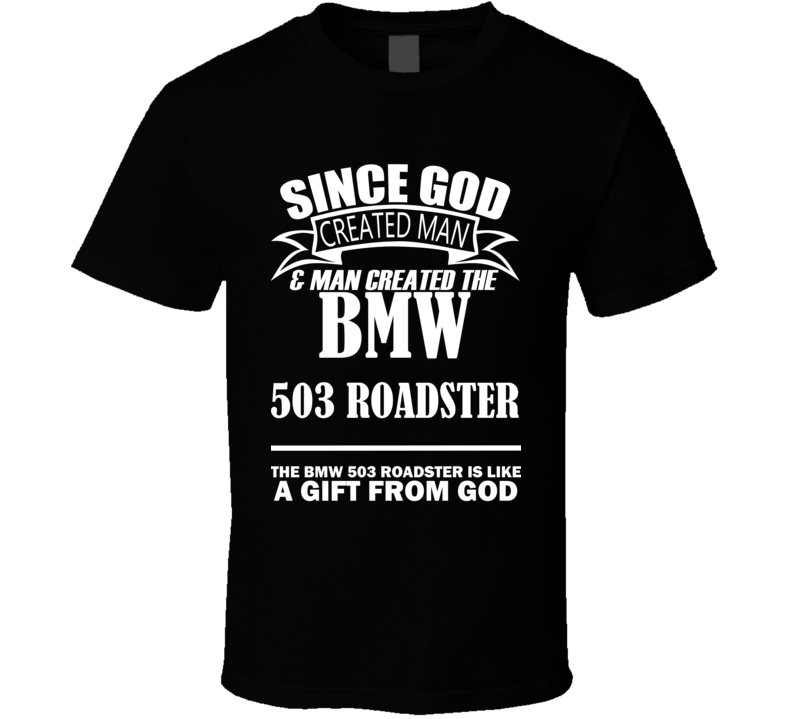 God Created Man And The BMW 503 Roadster Is A Gift T Shirt