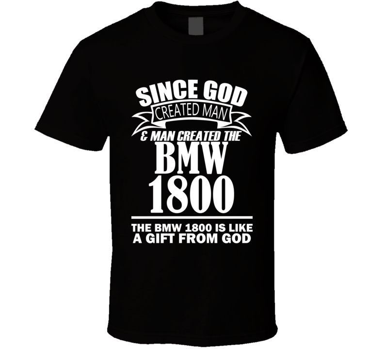 God Created Man And The BMW 1800 Is A Gift T Shirt