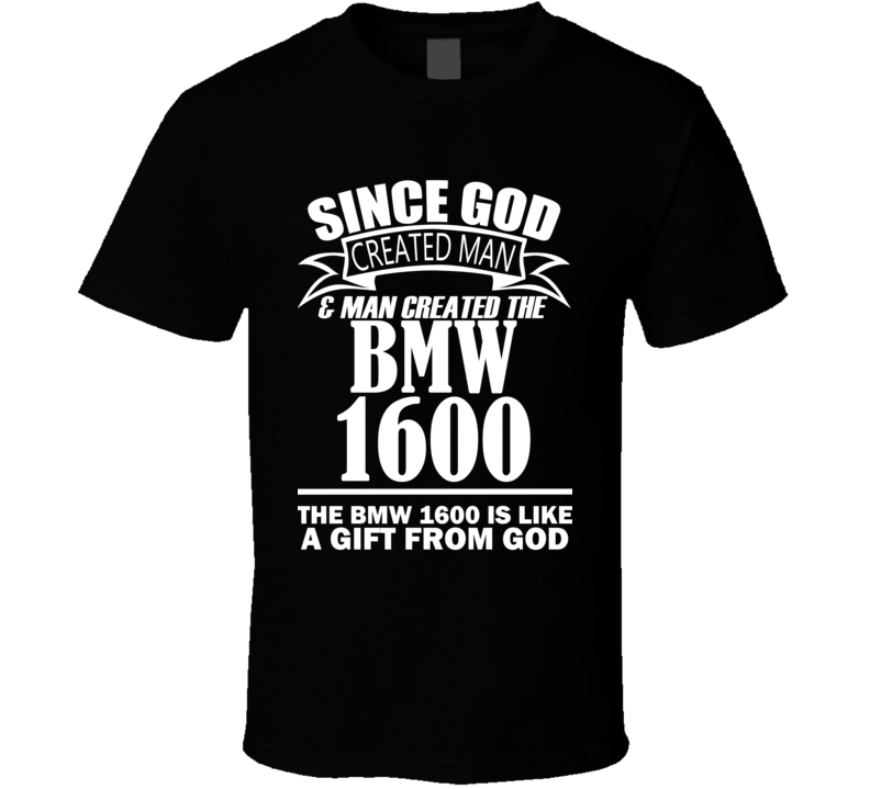 God Created Man And The BMW 1600 Is A Gift T Shirt