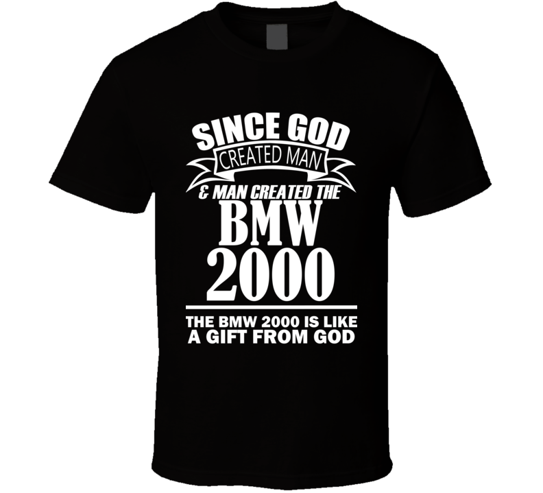 God Created Man And The BMW 2000 Is A Gift T Shirt