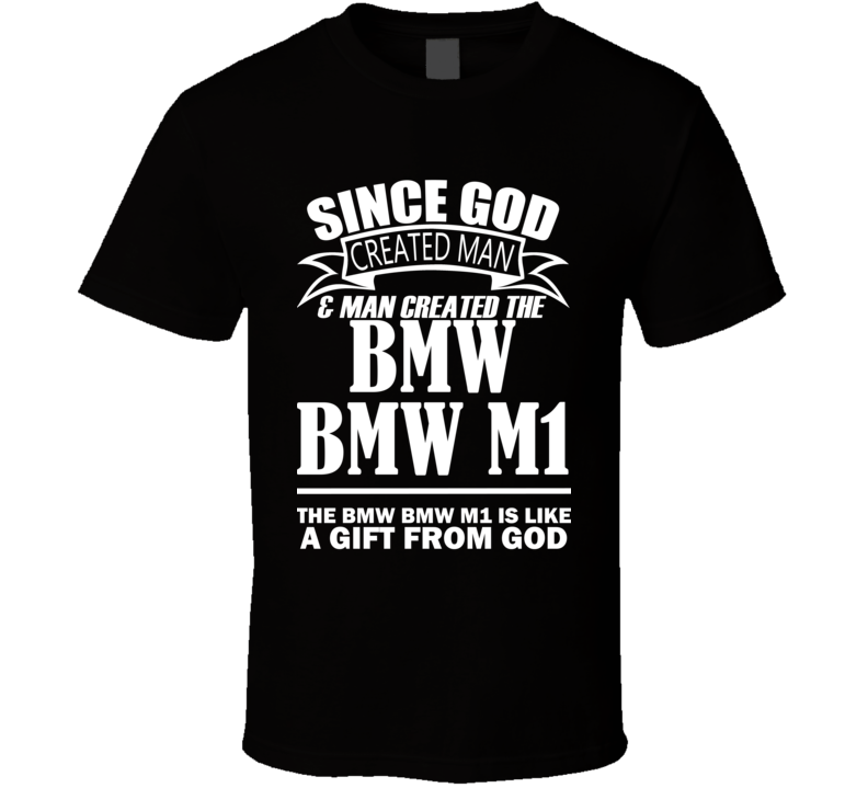 God Created Man And The BMW BMW M1 Is A Gift T Shirt