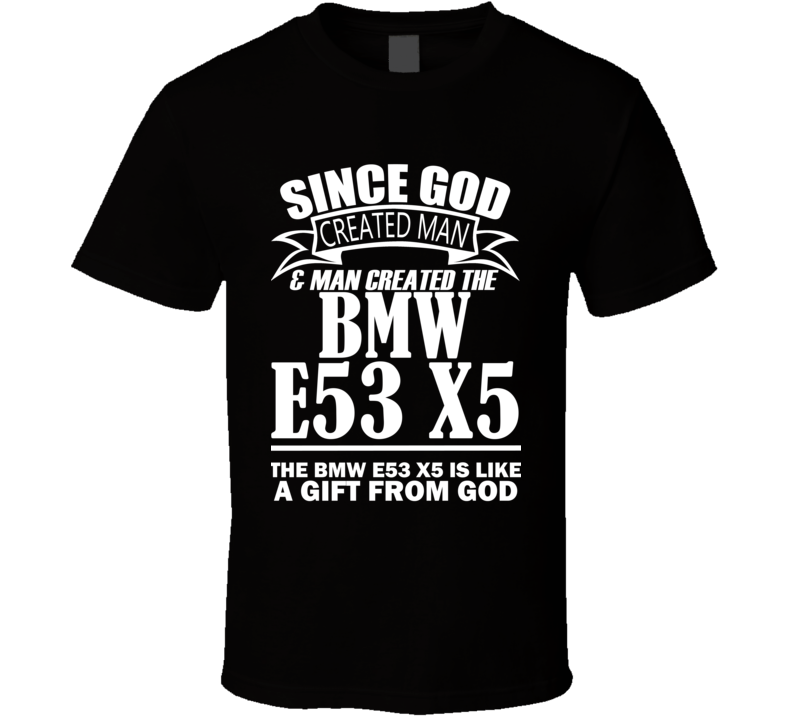 God Created Man And The BMW E53 X5 Is A Gift T Shirt