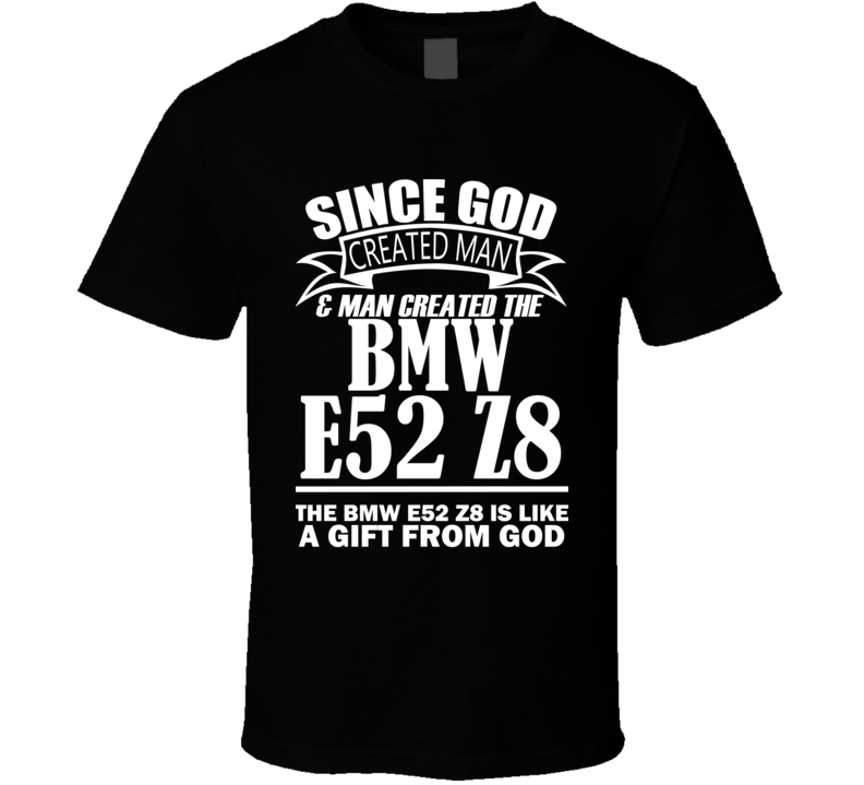 God Created Man And The BMW E52 Z8 Is A Gift T Shirt