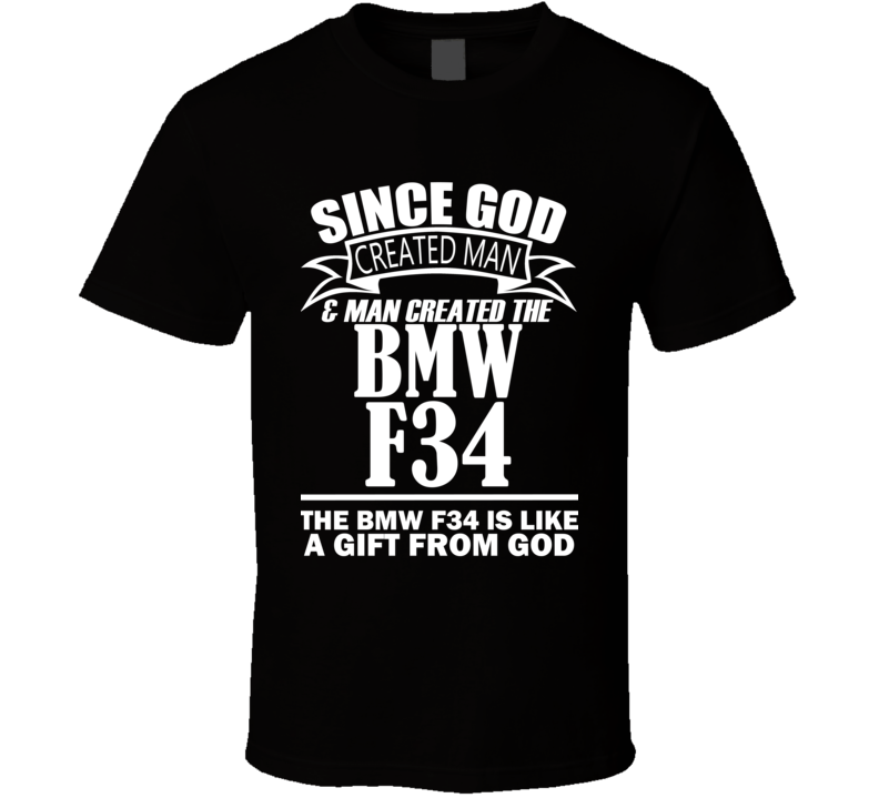 God Created Man And The BMW F34 Is A Gift T Shirt