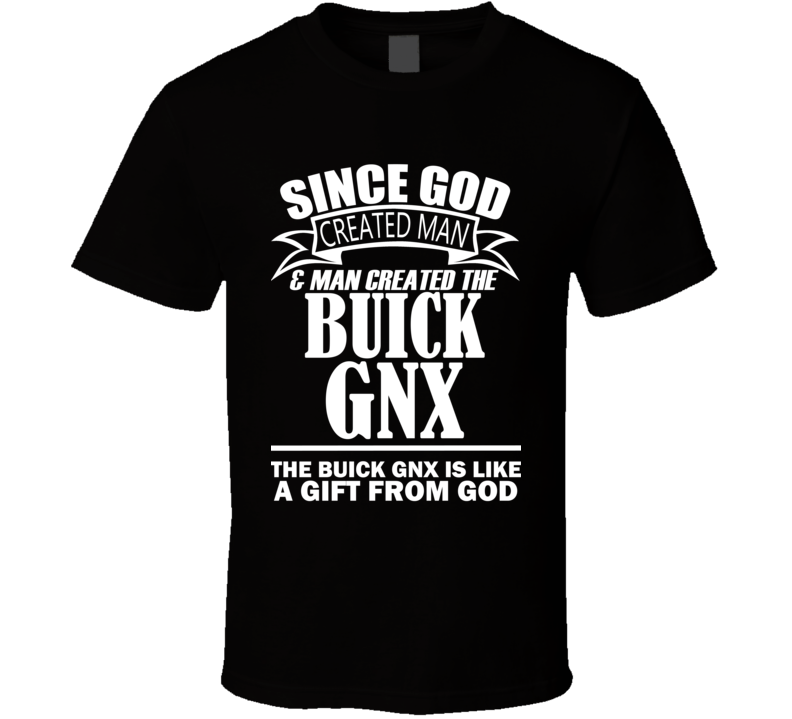 God Created Man And The Buick GNX Is A Gift T Shirt