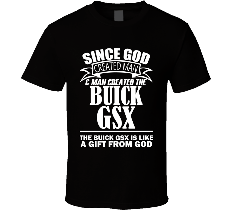 God Created Man And The Buick GSX Is A Gift T Shirt